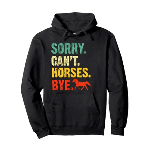 Sorry Cant Horses Bye shirt Equestrian Women Girls Sorry Can't Horses Bye Vintage Horseback Riding Women Girls Pullover Hoodie