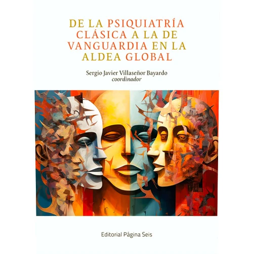 Sergio Javier Villaseñor Bayardo,Carlos Rojas Malpica,Humberto Casarotti,Patrice Belzeaux,Eduardo Mahieu,Jean-Louis Chassaing,Martín Reca,Erick Pánuco Topete,Amy Shadai Sialthiel Herrera Sánchez,Gabriel Rubio Valladolid,Francisco Arias Horcajadas,Rosa Jurado Barba,Renato D. Alarcón,Dominique Wintrebert,Julia Martín,Cristian Gil Mariño,Robert M. Palem,Juan Maass Vivanco,Josefina Cáceres Cortés,Daniel Delanoë,Juan Carlos Stagnaro,Miguel Ángel De Lima De la psiquiatría clásica a la de vanguardia en la aldea global (Spanish Edition)