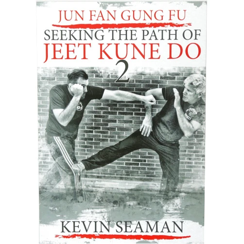 Kevin R Seaman,Dan Inosanto,Taky Kimura Jun Fan Gung Fu-Seeking The Path Of Jeet Kune Do 2: Volume 2