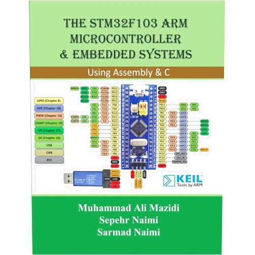 Sepehr Naimi,Sarmad Naimi,Muhammad Ali Mazidi The STM32F103 Arm Microcontroller and Embedded Systems: Using Assembly and C