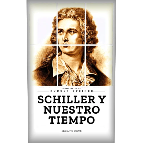 Rudolf Steiner,Alejandro López-González SCHILLER Y NUESTRO TIEMPO: Conferencias de Rudolf Steiner (Spanish Edition)