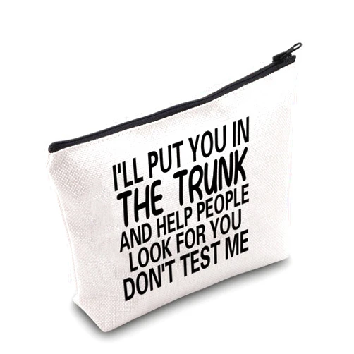 MNIGIU Funny Quote Cosmetic Bag I'll Put You In The Trunk And Help People Look For You Don't Test Me Cosmetic Bag Sarcastic Gift Humor Gift For Women
