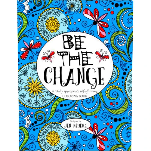 By Jen Meyers (Author) Be the Change: A totally appropriate self-affirming coloring book (Totally Appropriate Series)