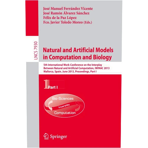 Jose Manuel Ferrandez Vicente,Jose Ramon Alvarez Sanchez,Felix de la Paz Lopez,Fco. Javier Toledo Moreo Natural and Artificial Models in Computation and Biology: 5th International Work-Conference on the Interplay Between Natural and Artificial ... Computer Science and General Issues)