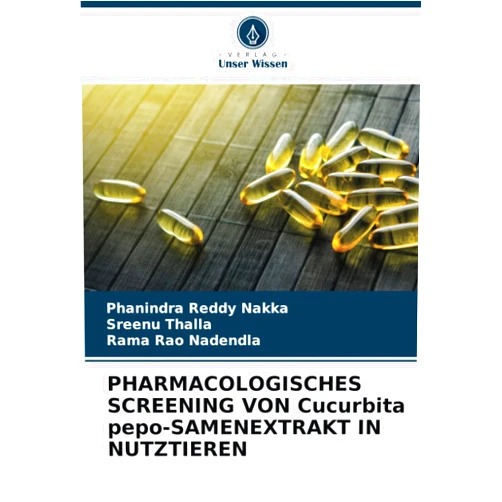 Phanindra Reddy Nakka,Sreenu Thalla,Rama Rao Nadendla PHARMACOLOGISCHES SCREENING VON Cucurbita pepo-SAMENEXTRAKT IN NUTZTIEREN (German Edition)