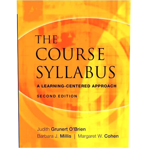 Judith Grunert O'Brien,Barbara J. Millis,Margaret W. Cohen,Robert M. Diamond The Course Syllabus: A Learning-Centered Approach
