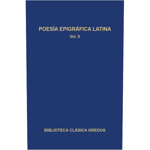 Varios autores,Concepción Fernández Martínez Poesía epigráfica latina II (Biblioteca Clásica Gredos nº 260) (Spanish Edition)