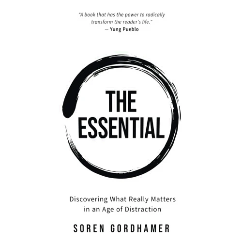 By Soren Gordhamer (Author) The Essential: Discovering What Really Matters in an Age of Distraction