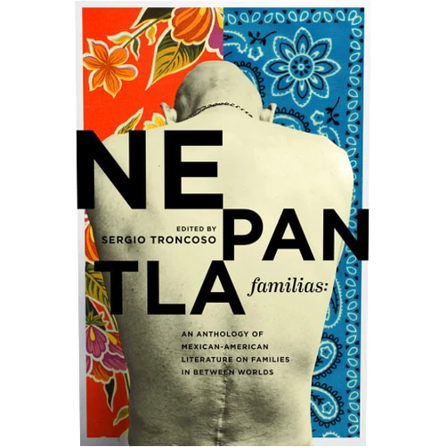 Sergio Troncoso Nepantla Familias: An Anthology of Mexican American Literature on Families in between Worlds (Wittliff Collections Literary Series)