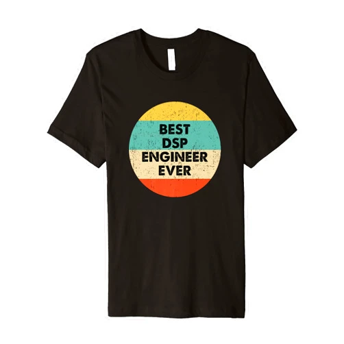 Funny Dsp Engineer Shirts & Gifts Dsp Engineer Shirt | Best Dsp Engineer Ever Premium T-Shirt