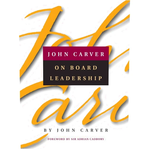 John Carver,Sir Adrian Cadbury John Carver on Board Leadership