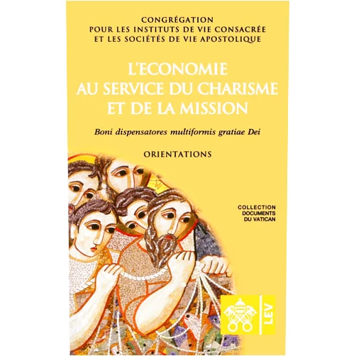 Congrégation Pour Les Réligieux L'économie au service du charisme et de la mission. Boni dispensatores multiformis gratiæ Dei (Documents Du Vatican) (French Edition)