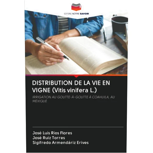 José Luis Ríos Flores,José Ruiz Torres,Sigifredo Armendáriz Erives DISTRIBUTION DE LA VIE EN VIGNE (Vitis vinifera L.): IRRIGATION AU GOUTTE-À-GOUTTE À COAHUILA, AU MEXIQUE (French Edition)