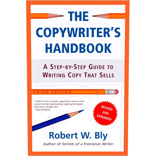 Robert W. Bly The Copywriter's Handbook: A Step-By-Step Guide To Writing Copy That Sells, 3rd Edition
