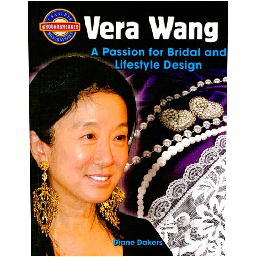 Diane Dakers Vera Wang: A Passion for Bridal and Lifestyle Design (Crabtree Groundbreaker Biographies)