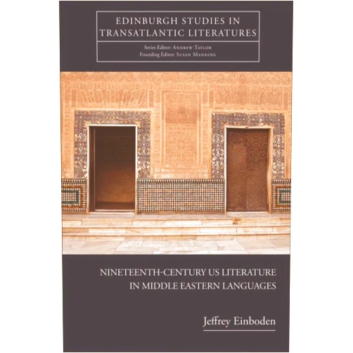 By Jeffrey Einboden (Author) Format: Kindle Edition Nineteenth-Century U.S. Literature in Middle Eastern Languages (Edinburgh Studies in Transatlantic Literatures)