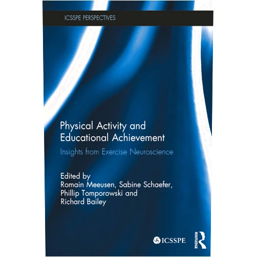 Romain Meeusen,Sabine Schaefer,Phillip Tomporowski,Richard Bailey Physical Activity and Educational Achievement: Insights from Exercise Neuroscience (ICSSPE Perspectives)