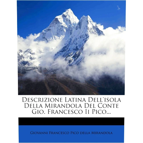 Giovanni Francesco Pico della Mirandola Descrizione Latina Dell'isola Della Mirandola Del Conte Gio. Francesco Ii Pico... (Italian Edition)