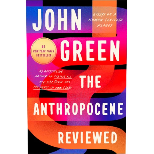 John Green The Anthropocene Reviewed: Essays on a Human-Centered Planet