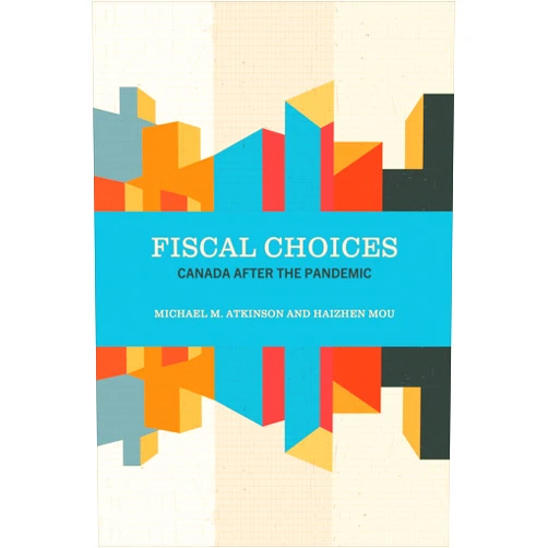By Michael M. Atkinson (Author), Haizhen Mou (Author) Format: Kindle Edition Fiscal Choices: Canada after the Pandemic (The Johnson-Shoyama Series on Public Policy)