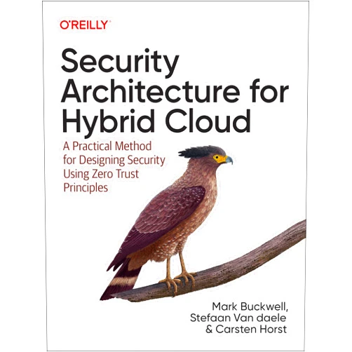 Mark Buckwell,Stefaan Van daele,Carsten Horst Security Architecture for Hybrid Cloud: A Practical Method for Designing Security Using Zero Trust Principles
