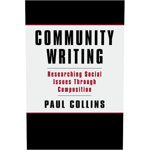 Paul S. Collins,Raymond H. Thompson Community Writing: Researching Social Issues Through Composition (Language, Culture, and Teaching Series)