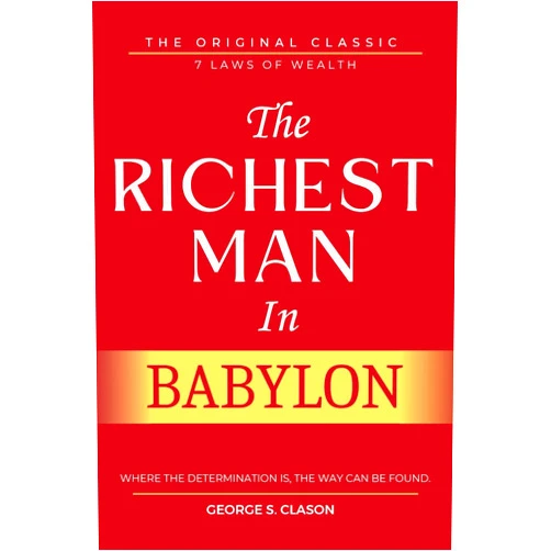 By George Samuel Clason (Author) The Richest Man In Babylon: With ALL 7 Laws of Wealth and 5 Laws of Gold, Original Edition with Original Illustrations.