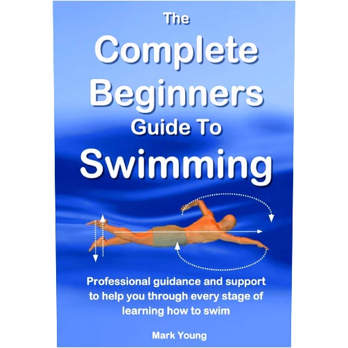 By Mark Young (Author) The Complete Beginners Guide To Swimming: Professional guidance and support to help you through every stage of learning how to swim