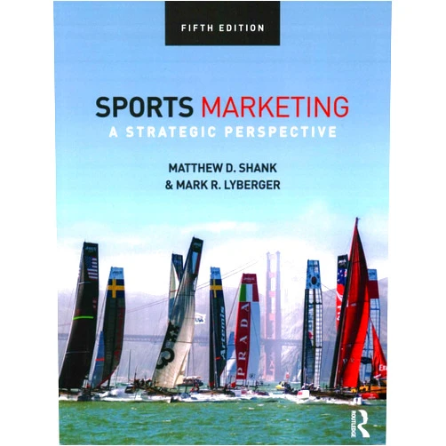 Matthew D. Shank,Mark R. Lyberger Sports Marketing: A Strategic Perspective, 5th edition
