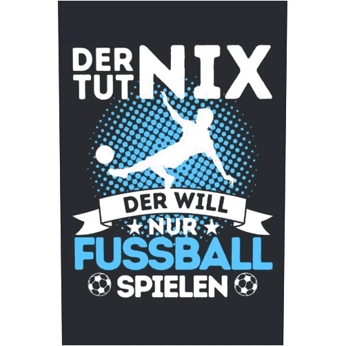 Fussballspieler Geschenkidee DER TUT NIX - DER WILL NUR FUSSBALL SPIELEN!: Notizbuch A5, 120 Seiten, LINIERT - Lustiges Fussball Spruch Motiv für Fussballspieler! Super als ... für Fußballspieler! (German Edition)
