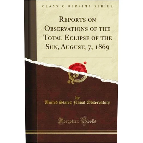 By Caroline Dale Snedeker (Author) Reports on Observations of the Total Eclipse of the Sun, August, 7, 1869 (Classic Reprint)