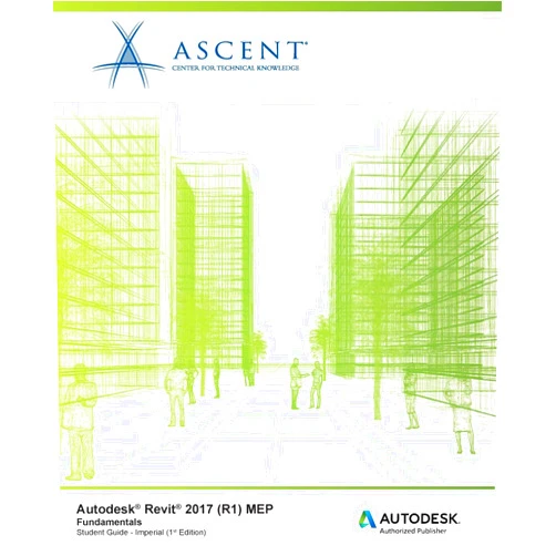 By Ascent - Center for Technical Knowledge (Author) Autodesk Revit 2017 (R1) MEP Fundamentals - Imperial: Autodesk Authorized Publisher