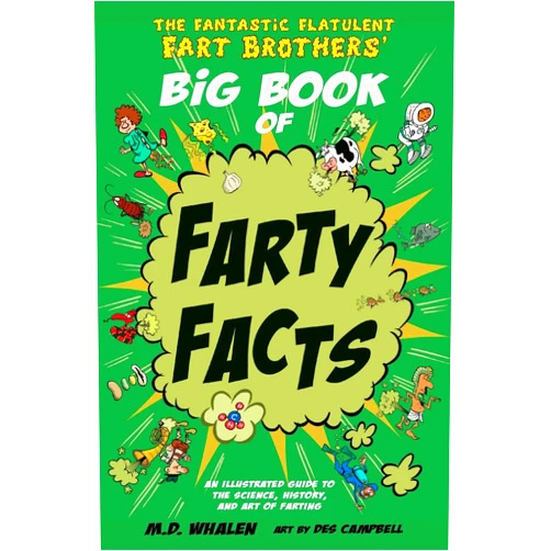 M.D. Whalen The Fantastic Flatulent Fart Brothers' Big Book of Farty Facts: An Illustrated Guide to the Science, History, and Art of Farting (Humorous reference book for preteen kids age 8 -12