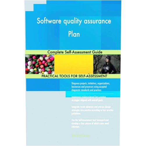 Gerardus Blokdyk Software quality assurance Plan Complete Self-Assessment Guide