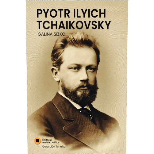 Spanish Edition by Galina Sizko (Author), Editorial Revista Poética (Editor) Pyotr Ilyich Tchaikovsky (Colección Tchaika) (Spanish Edition)