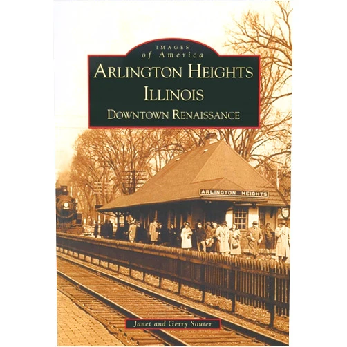 Janet and Gerry Souter Arlington Heights Illinois: Downtown Renaissance (Images of America)