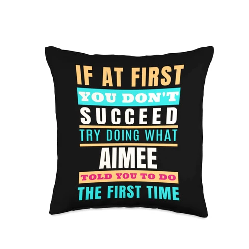 Sarcastic Birthday AIMEE Name Gift Text Joke AIMEE Personalized Name Shirt AIMEE First Name Throw Pillow
