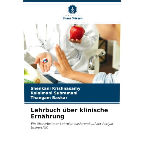 Shenkani Krishnasamy,Kalaimani Subramani,THANGAM BASKAR Lehrbuch über klinische Ernährung: Ein überarbeiteter Lehrplan basierend auf der Periyar Universität (German Edition)