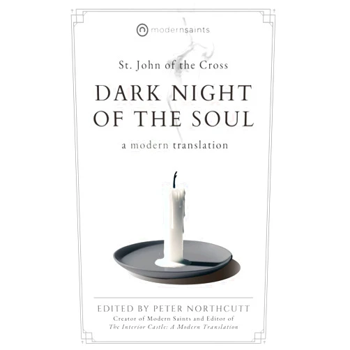 By St. John of the Cross (Author), Peter Northcutt (Translator) Dark Night of the Soul: A Modern Translation (The Modern Saints Series — Fresh and Faithful Christian Classics)