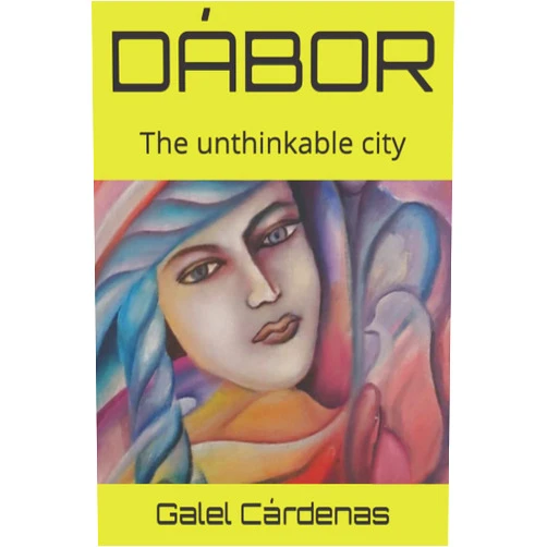 Galel Cárdenas DÁBOR: The unthinkable city