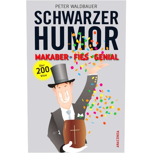 Peter Waldbauer Schwarzer Humor: Makaber, fies, genial. Über 200 Witze