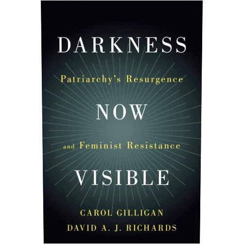 By Carol Gilligan (Author) Darkness Now Visible
