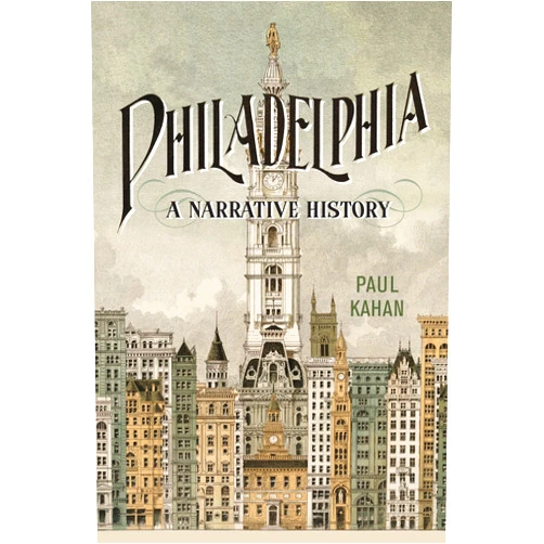 Paul Kahan Philadelphia: A Narrative History