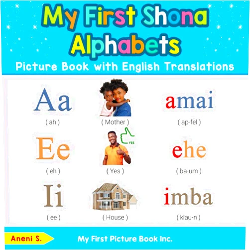 Aneni S. My First Shona Alphabets Picture Book with English Translations: Bilingual Early Learning & Easy Teaching Shona Books for Kids (Teach & Learn Basic Shona words for Children)