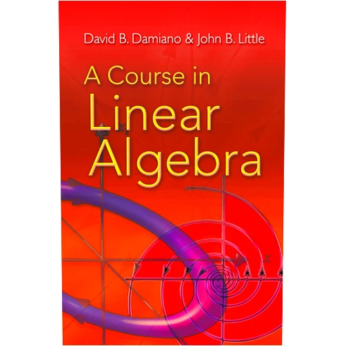 David B. Damiano,John B. Little A Course in Linear Algebra (Dover Books on Mathematics)