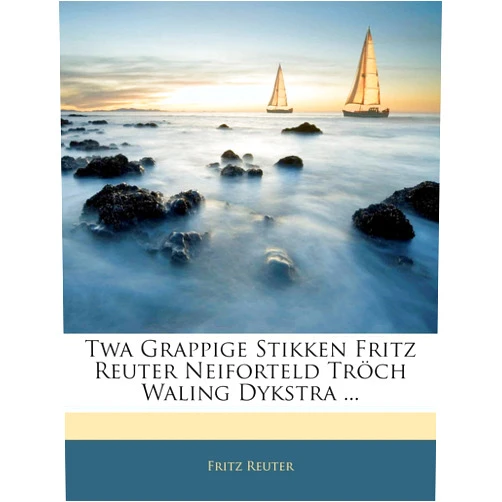 Fritz Reuter TWA Grappige Stikken Fritz Reuter Neiforteld Tröch Waling Dykstra ... (Dutch Edition)