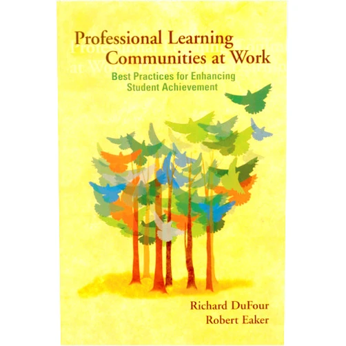 Richard Dufour,Robert Eaker Professional Learning Communities at Work: Best Practices for Enhancing Student Achievement