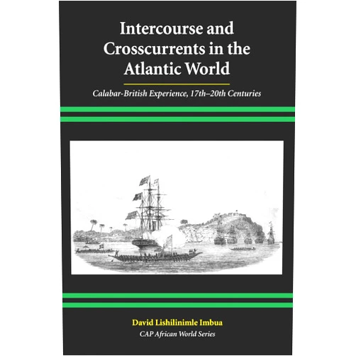 By David Lishilinimle Imbua (Author) Format: Kindle Edition Intercourse and Crosscurrents in the Atlantic World: Calabar-British Experience, 17th-20th Centuries