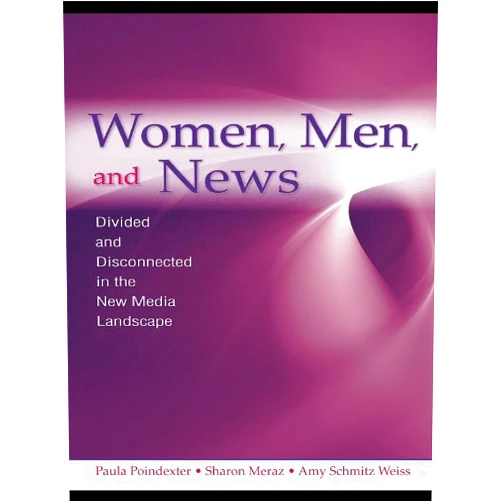 By Paula Poindexter (Author), Sharon Meraz (Author), Amy Schmitz Weiss (Author) & 0 more Format: Kindle Edition Women, Men and News: Divided and Disconnected in the News Media Landscape (Routledge Communication Series)