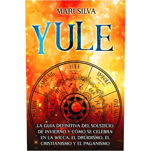 Spanish Edition by Mari Silva (Author) Yule: La guía definitiva del solsticio de invierno y cómo se celebra en la wicca, el druidismo, el cristianismo y el paganismo (La rueda del año) (Spanish Edition)